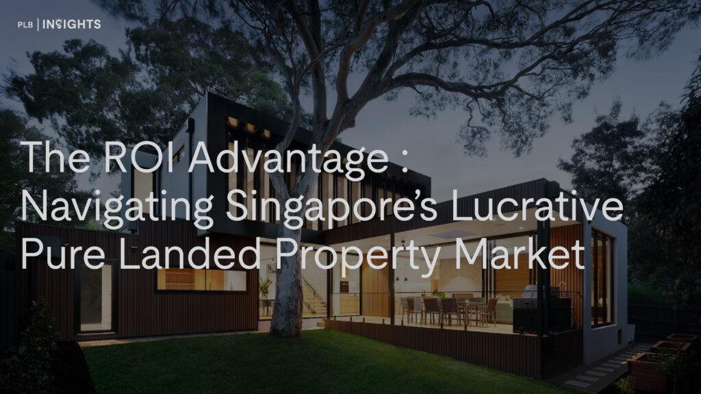 The ROI Advantage: Navigating Singapore’s Lucrative Pure Landed Property Market