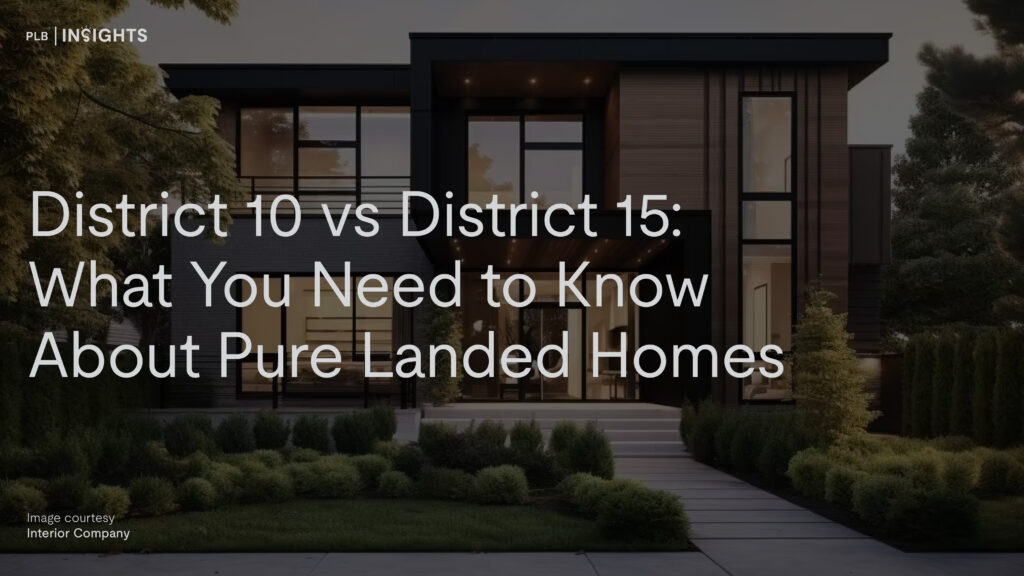 District 10 vs District 15: What You Need to Know About Pure Landed Homes