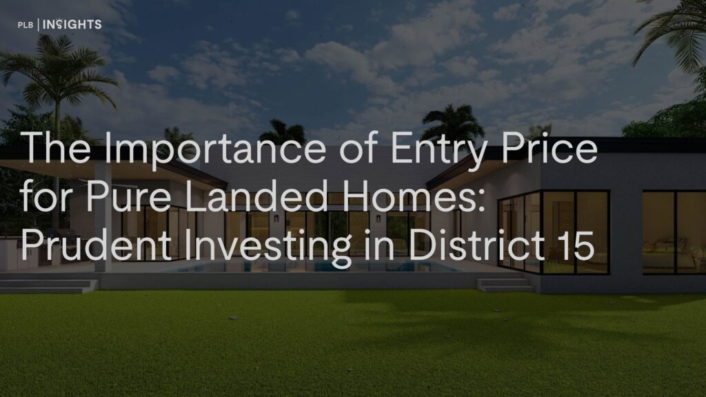 The Importance of Entry Price for Pure Landed Homes: Prudent Investing in District 15