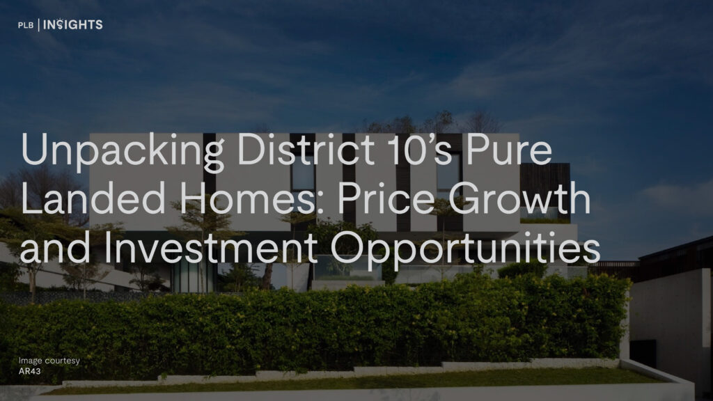 Unpacking District 10’s Pure Landed Homes: Price Growth and Investment Opportunities