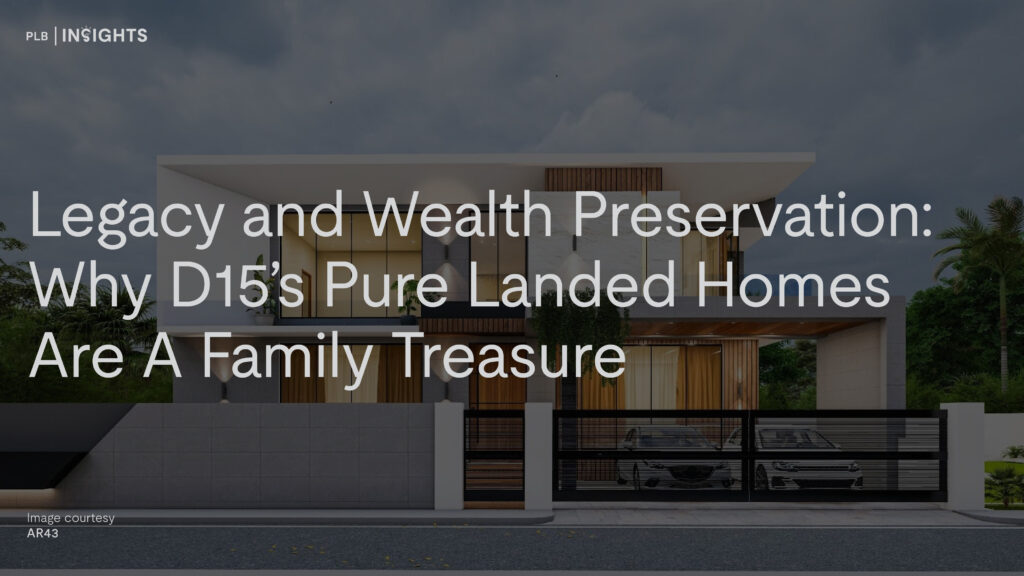 Legacy and Wealth Preservation: Why D15’s Pure Landed Homes Are a Family Treasure