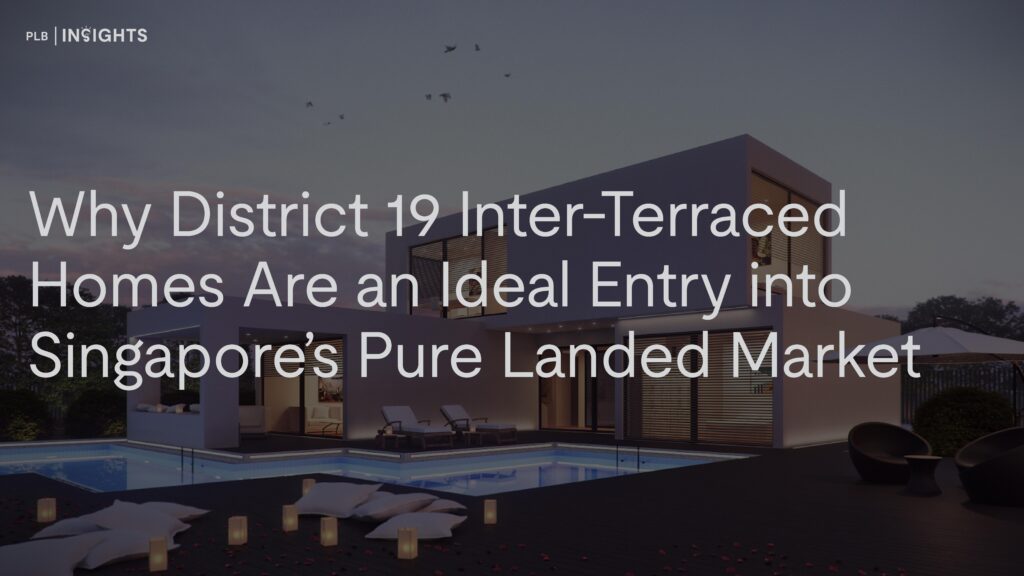 Explore why inter-terraced homes in District 19 offer the ideal entry into Singapore’s pure landed market.