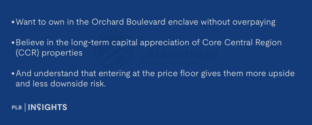 Want to own in the Orchard Boulevard enclave without overpaying
Believe in the long-term capital appreciation of Core Central Region (CCR) properties
And understand that entering at the price floor gives them more upside and less downside risk.