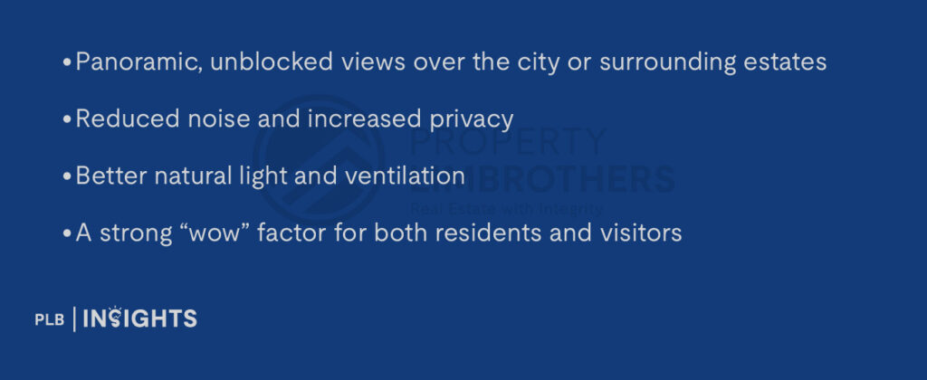 Panoramic, unblocked views over the city or surrounding estates

Reduced noise and increased privacy

Better natural light and ventilation

A strong “wow” factor for both residents and visitors